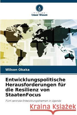 Entwicklungspolitische Herausforderungen für die Resilienz von StaatenFocus Wilson Okaka 9786205395196