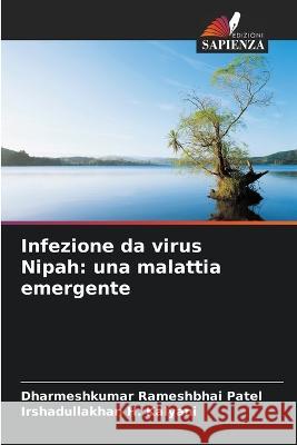 Infezione da virus Nipah: una malattia emergente Dharmeshkumar Rameshbhai Patel Irshadullakhan H Kalyani  9786205395431 Edizioni Sapienza