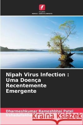 Nipah Virus Infection: Uma Doença Recentemente Emergente Dharmeshkumar Rameshbhai Patel, Irshadullakhan H Kalyani 9786205395462