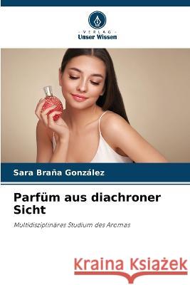 Parfüm aus diachroner Sicht Sara Braña González 9786205395479