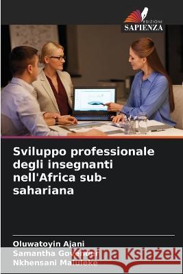 Sviluppo professionale degli insegnanti nell'Africa sub-sahariana Oluwatoyin Ajani Samantha Govender Nkhensani Maluleke 9786205395592 Edizioni Sapienza