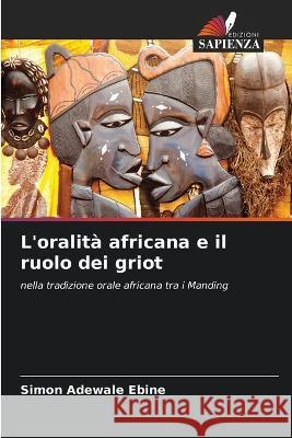 L'oralità africana e il ruolo dei griot Ebine, Simon Adewale 9786205395905 Edizioni Sapienza
