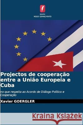 Projectos de cooperação entre a União Europeia e Cuba Xavier Goergler 9786205395943 Edicoes Nosso Conhecimento