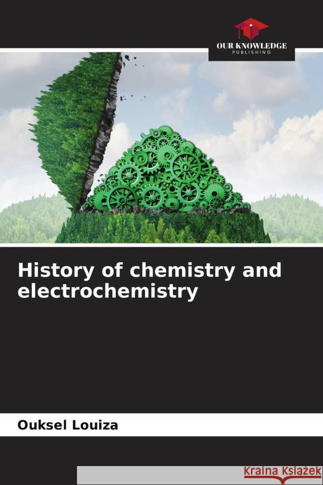 History of chemistry and electrochemistry Louiza, Ouksel 9786205396148