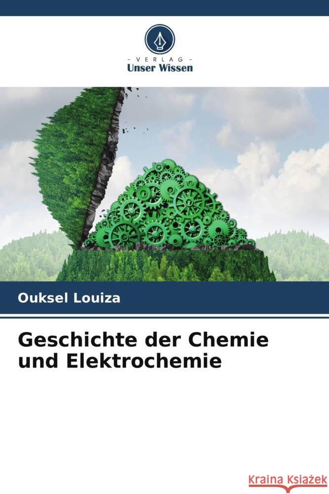Geschichte der Chemie und Elektrochemie Louiza, Ouksel 9786205396155 Verlag Unser Wissen