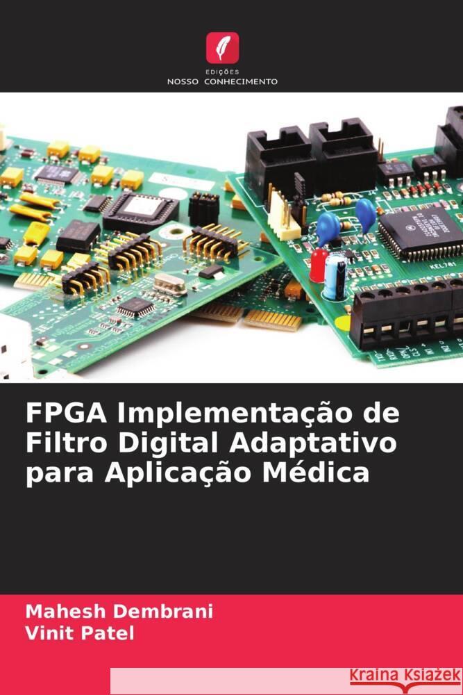 FPGA Implementação de Filtro Digital Adaptativo para Aplicação Médica Mahesh Dembrani, Vinit Patel 9786205396933 Edicoes Nosso Conhecimento