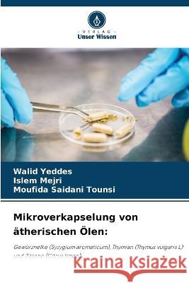 Mikroverkapselung von ätherischen Ölen Walid Yeddes, Islem Mejri, Moufida Saidani Tounsi 9786205397206