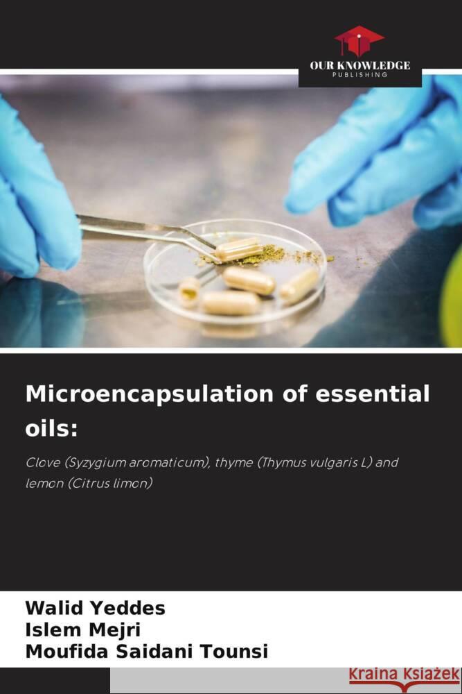 Microencapsulation of essential oils Walid Yeddes, Islem Mejri, Moufida Saidani Tounsi 9786205397237