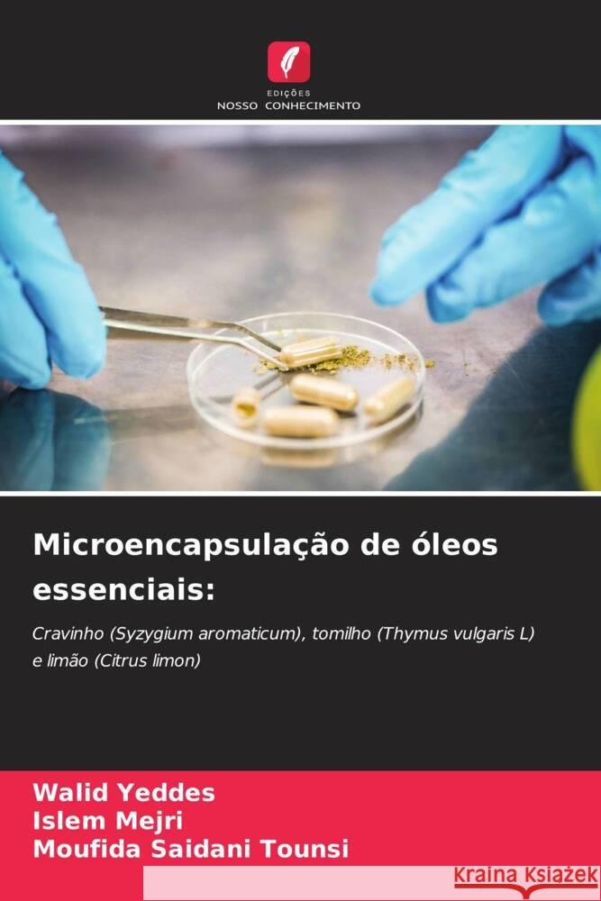 Microencapsulação de óleos essenciais Walid Yeddes, Islem Mejri, Moufida Saidani Tounsi 9786205397268