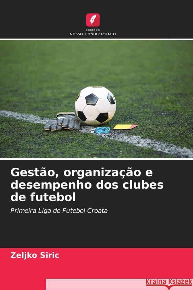 Gestão, organização e desempenho dos clubes de futebol Zeljko Siric 9786205397305 Edicoes Nosso Conhecimento