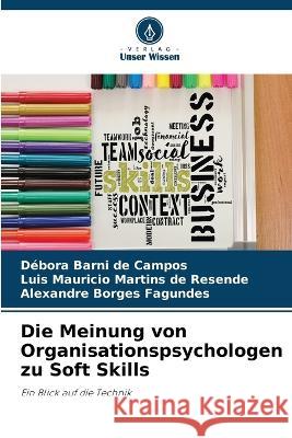 Die Meinung von Organisationspsychologen zu Soft Skills Débora Barni de Campos, Luis Mauricio Martins de Resende, Alexandre Borges Fagundes 9786205397534