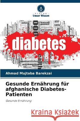 Gesunde Ernährung für afghanische Diabetes-Patienten Ahmad Mujtaba Barekzai 9786205397596 Verlag Unser Wissen