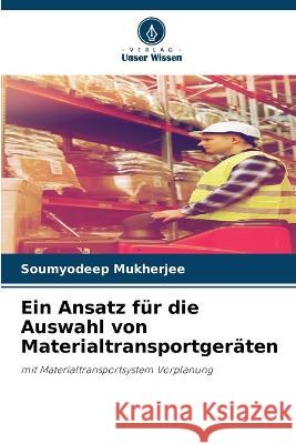 Ein Ansatz für die Auswahl von Materialtransportgeräten Soumyodeep Mukherjee 9786205397725 Verlag Unser Wissen