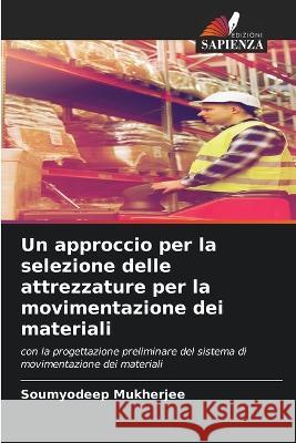 Un approccio per la selezione delle attrezzature per la movimentazione dei materiali Soumyodeep Mukherjee 9786205397800 Edizioni Sapienza