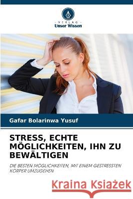 Stress, Echte Möglichkeiten, Ihn Zu Bewältigen Gafar Bolarinwa Yusuf 9786205397954 Verlag Unser Wissen