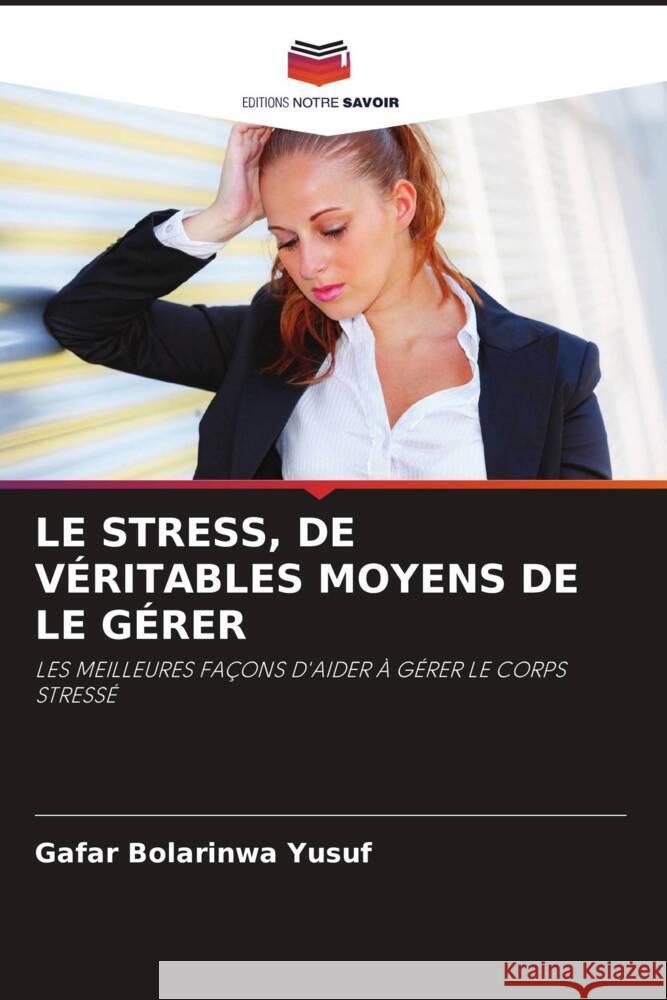 Le Stress, de Véritables Moyens de Le Gérer Gafar Bolarinwa Yusuf 9786205397978 Editions Notre Savoir