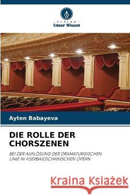 Die Rolle Der Chorszenen Ayten Babayeva 9786205398555 Verlag Unser Wissen
