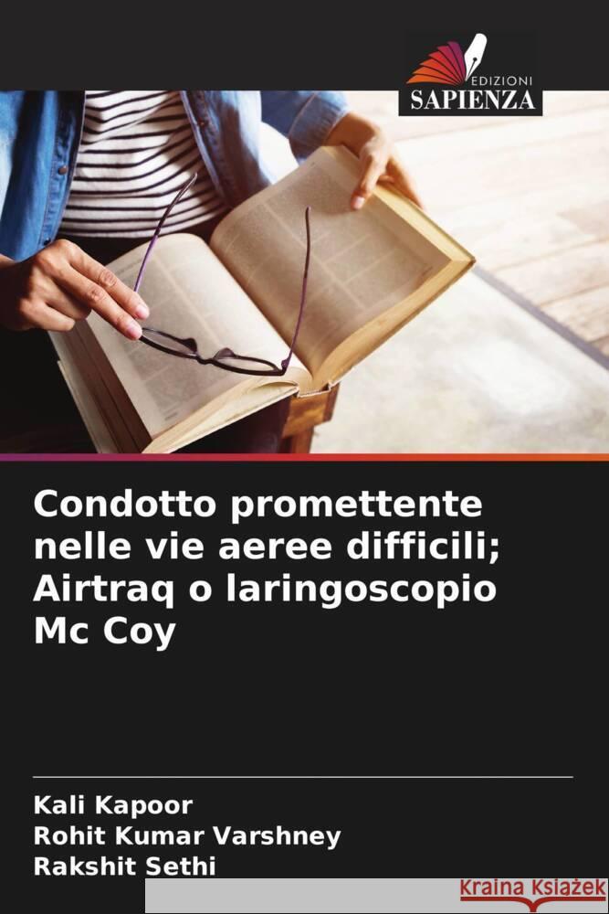 Condotto promettente nelle vie aeree difficili; Airtraq o laringoscopio Mc Coy Kali Kapoor, Rohit Kumar Varshney, Rakshit Sethi 9786205398715