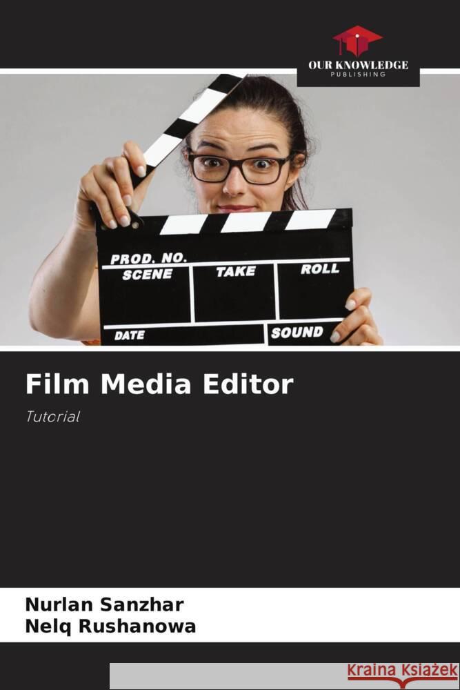 Film Media Editor Sanzhar, Nurlan, Rushanowa, Nelq 9786205398753 Our Knowledge Publishing
