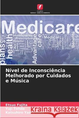 Nível de Inconsciência Melhorado por Cuidados e Música Etsuo Fujita, Yuji Tohda, Katsuhiro Yamamoto 9786205399118