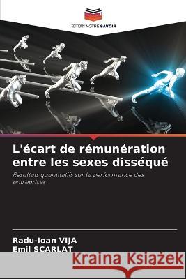 L'écart de rémunération entre les sexes disséqué Radu-Ioan Vija, Emil Scarlat 9786205399255