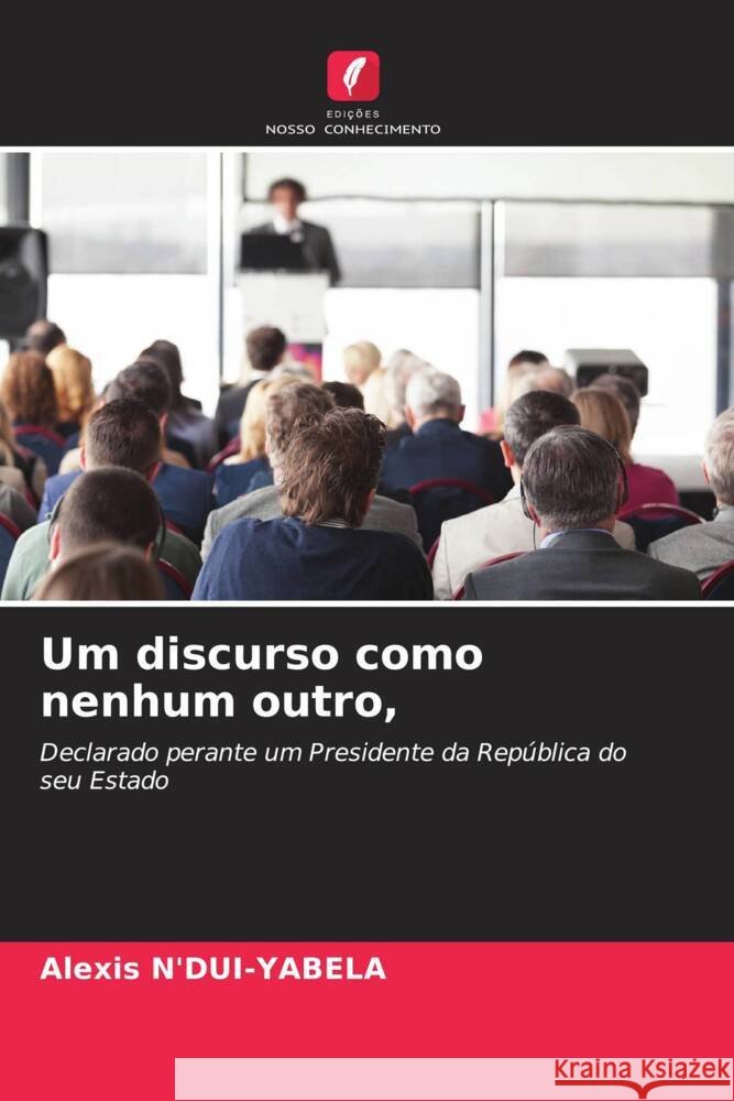 Um discurso como nenhum outro, Alexis N'Dui-Yabela 9786205399651 Edicoes Nosso Conhecimento