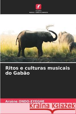 Ritos e culturas musicais do Gabão Arsène Ondo-Eyeghe 9786205399774 Edicoes Nosso Conhecimento