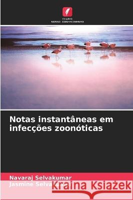 Notas instantâneas em infecções zoonóticas Navaraj Selvakumar, Jasmine Selvakumar 9786205399804 Edicoes Nosso Conhecimento