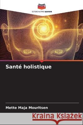 Santé holistique Mette Maja Mouritsen 9786205399996 Editions Notre Savoir