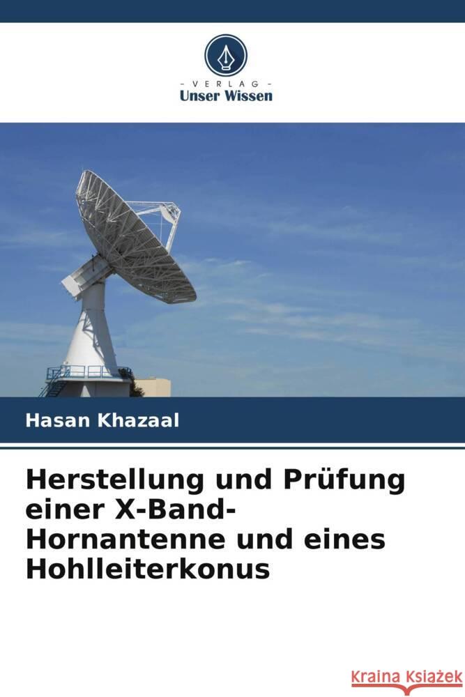 Herstellung und Prüfung einer X-Band-Hornantenne und eines Hohlleiterkonus Khazaal, Hasan 9786205400159 Verlag Unser Wissen