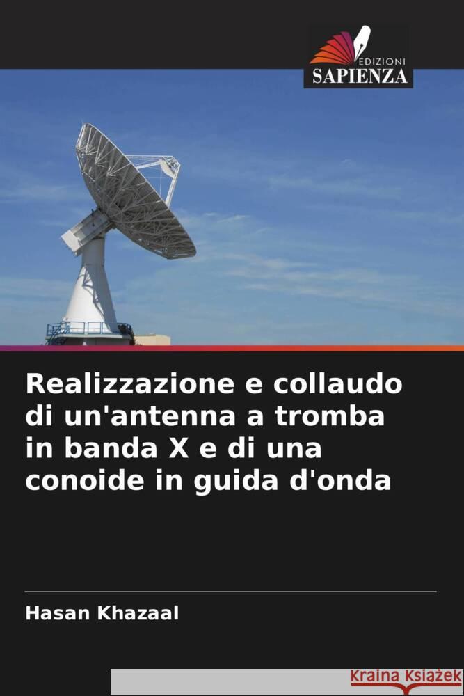 Realizzazione e collaudo di un'antenna a tromba in banda X e di una conoide in guida d'onda Khazaal, Hasan 9786205400234