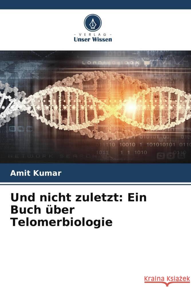 Und nicht zuletzt: Ein Buch über Telomerbiologie Kumar, Amit 9786205400692 Verlag Unser Wissen