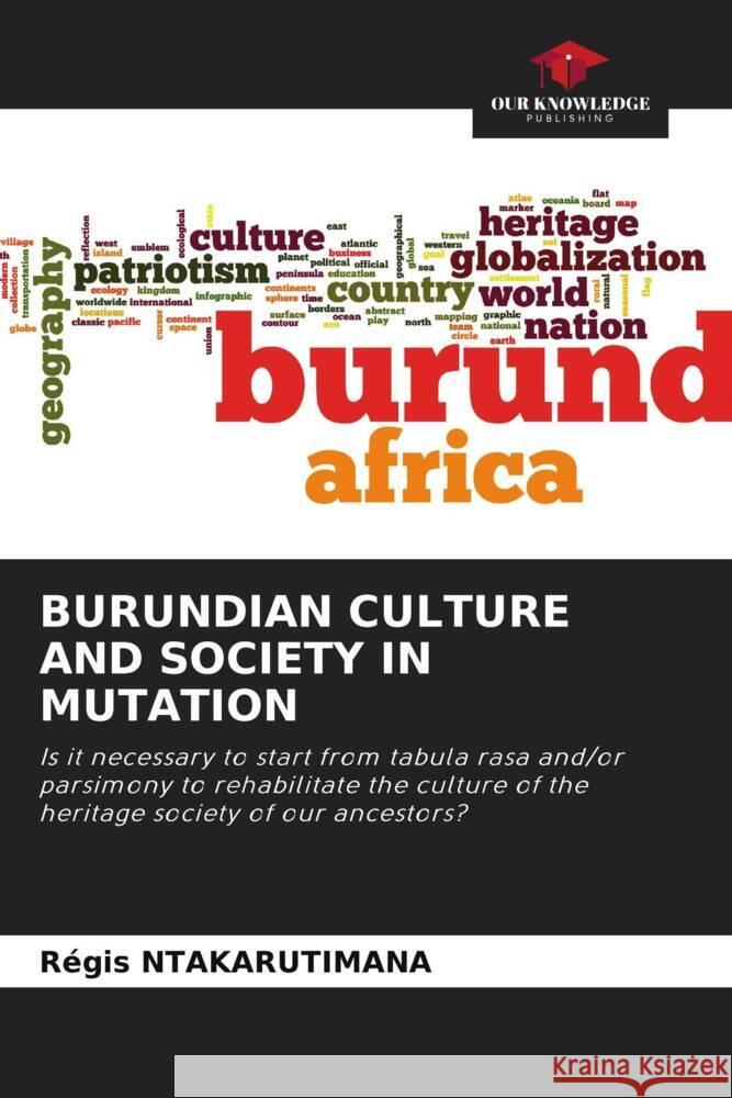 BURUNDIAN CULTURE AND SOCIETY IN MUTATION Ntakarutimana, Régis 9786205401156