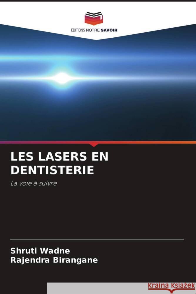 LES LASERS EN DENTISTERIE Wadne, Shruti, Birangane, Rajendra 9786205401231