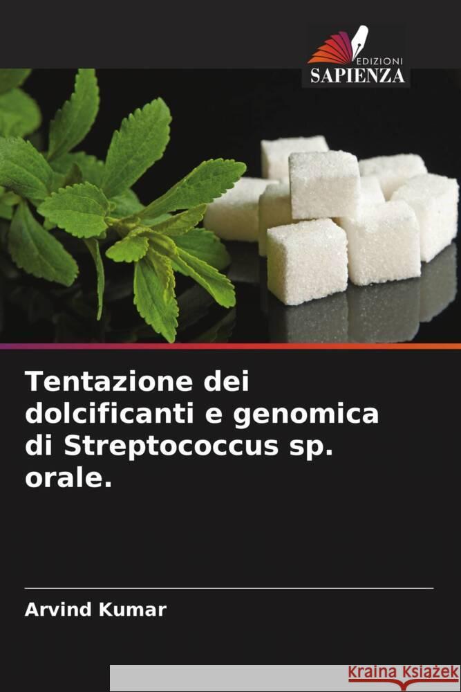 Tentazione dei dolcificanti e genomica di Streptococcus sp. orale. Kumar, Arvind 9786205401415