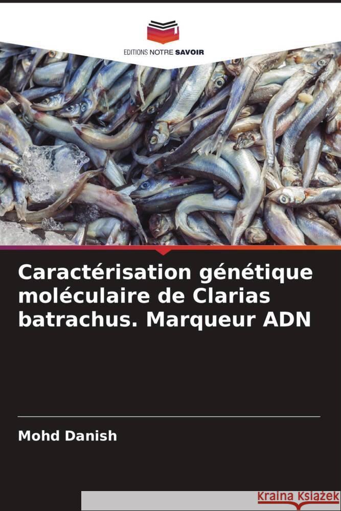 Caractérisation génétique moléculaire de Clarias batrachus. Marqueur ADN Danish, Mohd 9786205401514