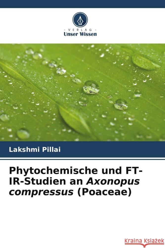 Phytochemische und FT-IR-Studien an Axonopus compressus (Poaceae) Pillai, Lakshmi 9786205401576