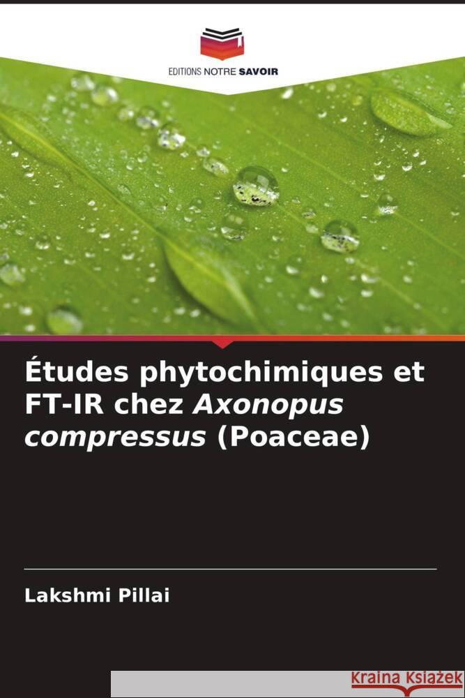 Études phytochimiques et FT-IR chez Axonopus compressus (Poaceae) Pillai, Lakshmi 9786205401590