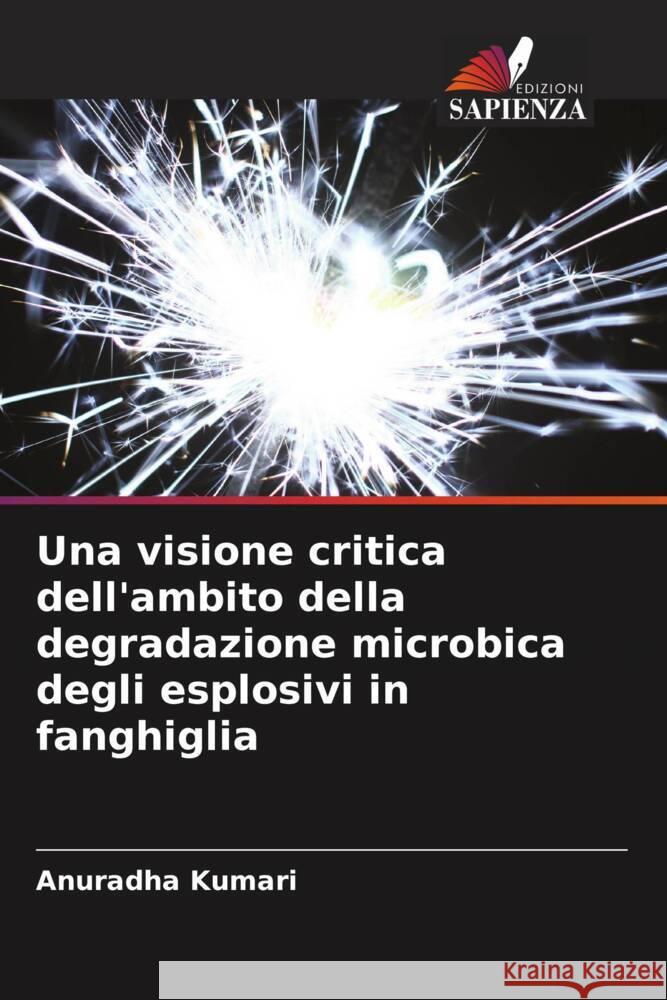 Una visione critica dell'ambito della degradazione microbica degli esplosivi in fanghiglia Kumari, Anuradha 9786205401804