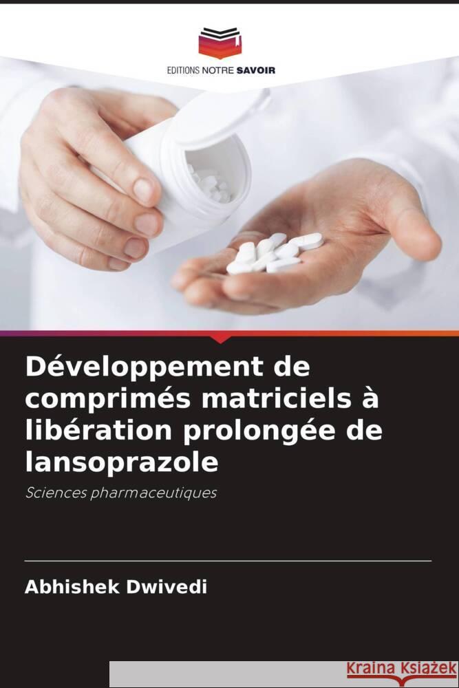 Développement de comprimés matriciels à libération prolongée de lansoprazole Dwivedi, Abhishek 9786205401903