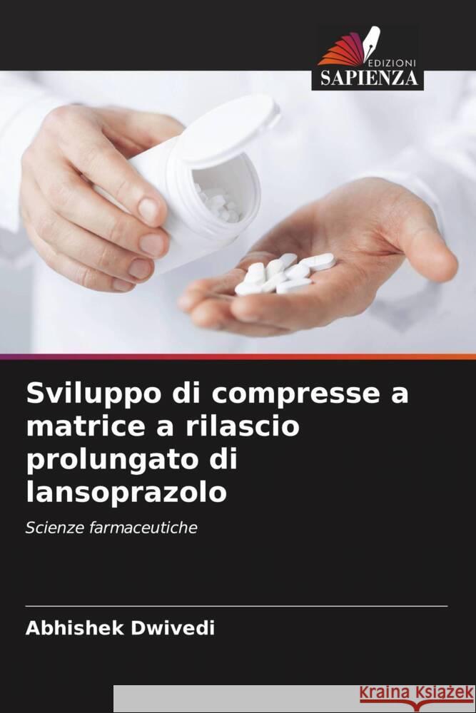 Sviluppo di compresse a matrice a rilascio prolungato di lansoprazolo Dwivedi, Abhishek 9786205401934