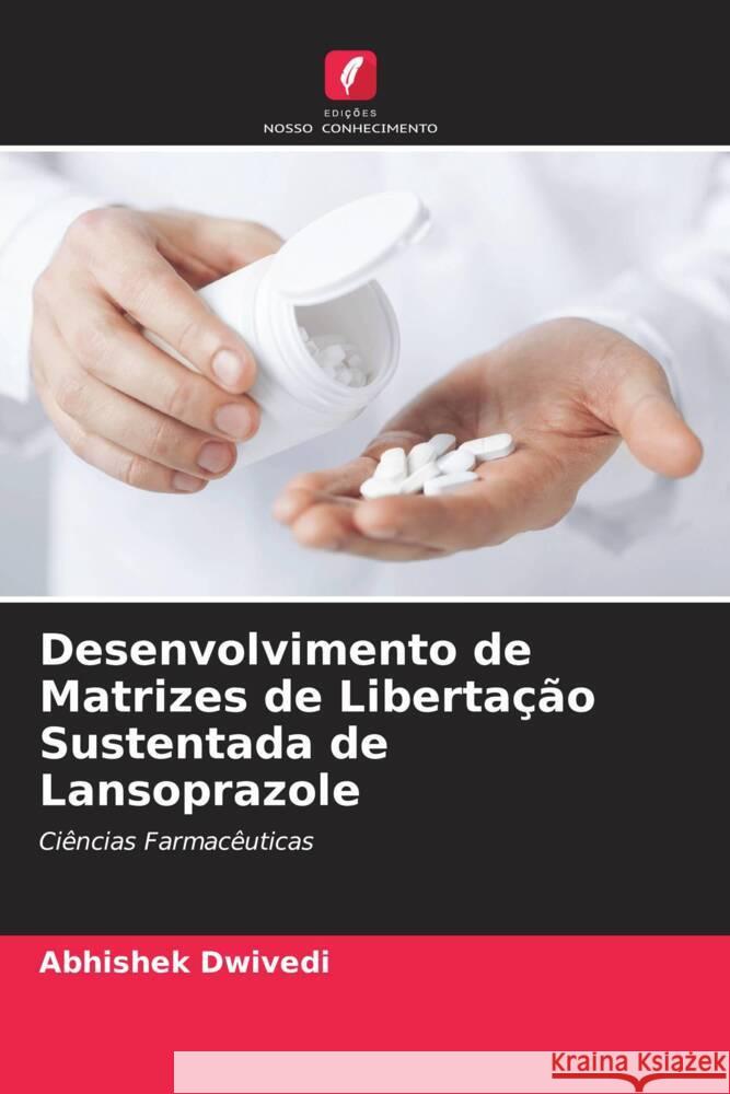 Desenvolvimento de Matrizes de Libertação Sustentada de Lansoprazole Dwivedi, Abhishek 9786205401941