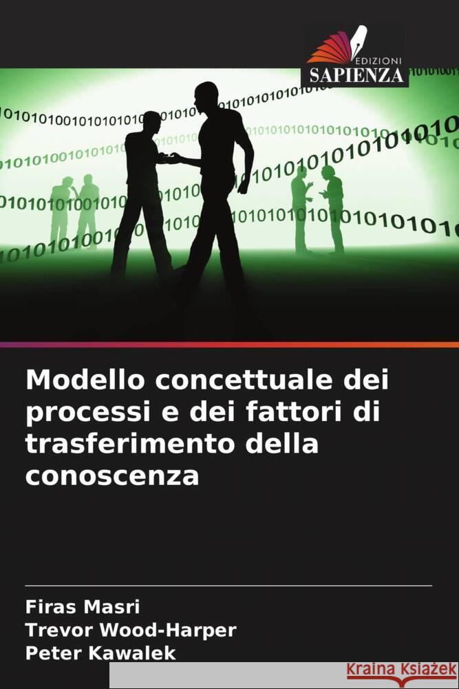 Modello concettuale dei processi e dei fattori di trasferimento della conoscenza Masri, Firas, Wood-Harper, Trevor, Kawalek, Peter 9786205401996