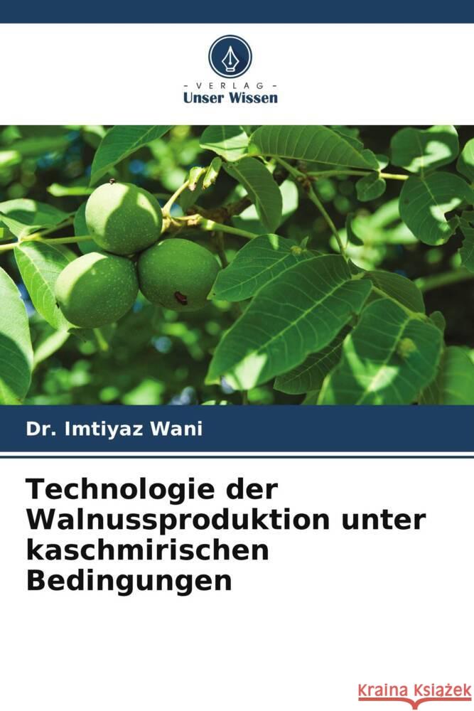 Technologie der Walnussproduktion unter kaschmirischen Bedingungen Wani, Dr. Imtiyaz 9786205402108