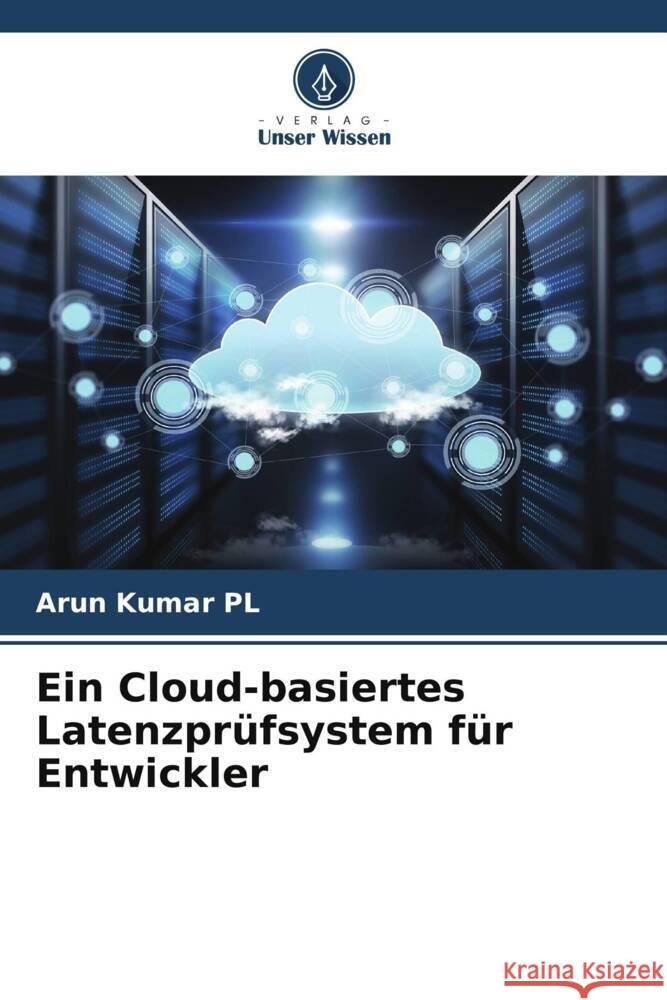 Ein Cloud-basiertes Latenzprüfsystem für Entwickler Kumar PL, Arun 9786205402306