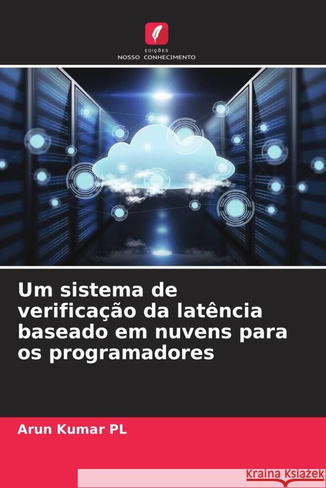 Um sistema de verificação da latência baseado em nuvens para os programadores Kumar PL, Arun 9786205402337