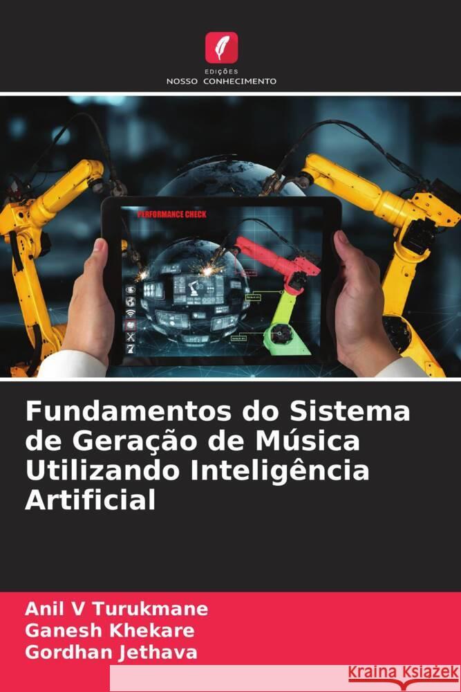 Fundamentos do Sistema de Geração de Música Utilizando Inteligência Artificial Turukmane, Anil V, Khekare, Ganesh, Jethava, Gordhan 9786205402559