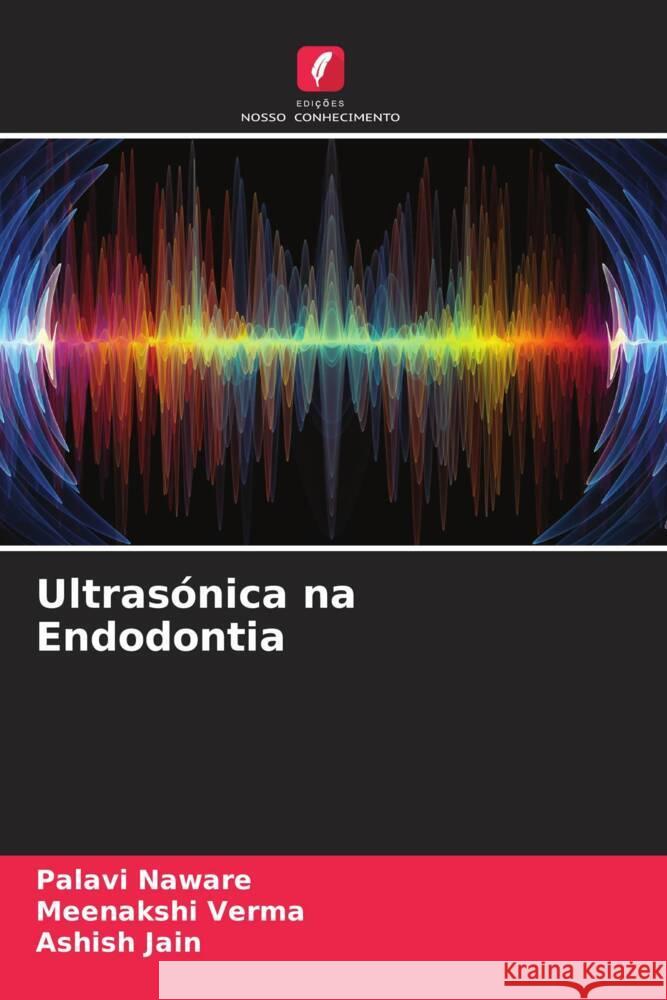 Ultrasónica na Endodontia Naware, Palavi, Verma, Meenakshi, Jain, Ashish 9786205402825 Edições Nosso Conhecimento