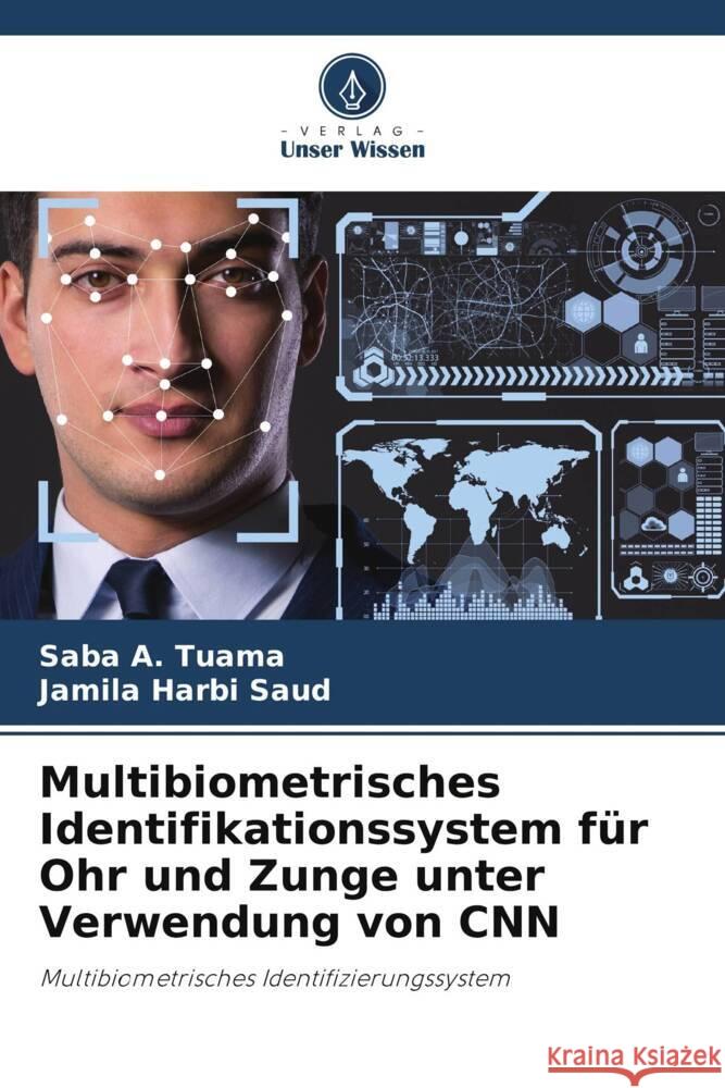 Multibiometrisches Identifikationssystem für Ohr und Zunge unter Verwendung von CNN A. Tuama, Saba, Harbi Saud, Jamila 9786205403211