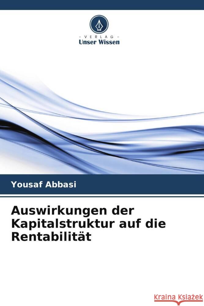 Auswirkungen der Kapitalstruktur auf die Rentabilität Abbasi, Yousaf 9786205403266 Verlag Unser Wissen